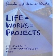 ライフ=ワークス=プロジェクト―クリストとジャンヌ=クロード [単行本]