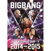 BIGBANG JAPAN DOME TOUR 2014~2015 "X"