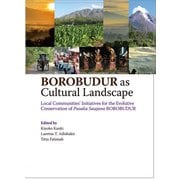 BOROBUDUR as Cultural Landscape－Local Communities’ Initiatives for the Evolutive Conservation of Pusaka Saujana BOROBUDUR [単行本]