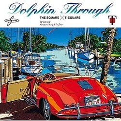 THE SQUARE/T-スクェア／DOLPHIN THROUGH