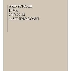 ART-SCHOOL／ART-SCHOOL LIVE ～2015.02.13 at STUDIO COAST～ [DVD]
