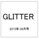 GLITTER (グリッター) 2015年 06月号 [雑誌]