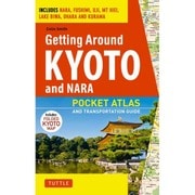 Getting Around Kyoto and Nara－POCKET ATLAS AND TRANSPORTATION GUIDE [単行本]