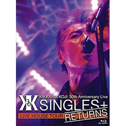 吉川晃司／KIKKAWA KOJI 30th Anniversary Live "SINGLES+ RETURNS" [Blu-ray Disc]