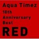 Aqua Timez／10th Anniversary Best RED