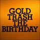 THE BIRTHDAY／GOLD TRASH