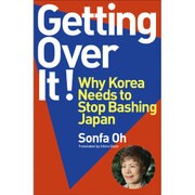 Getting Over It!－Why Korea Needs to Stop Bashing Japan [単行本]