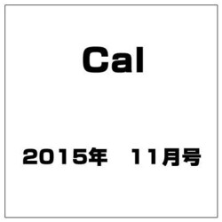 Cal 2015年 11月号 ♯06 [雑誌]