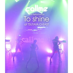 callme／callme Live Performance 「To shine」 at TSUTAYA O-EAST [Blu-ray Disc]