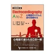 Electrocardiography AtoZ－心電図のリズムと波を見極める（日本医師会生涯教育シリーズ） [全集叢書]