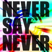 NEVER SAY NEVER