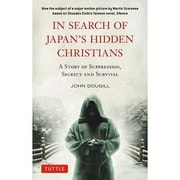 IN SEARCH OF JAPAN'S HIDDEN CHRISTIANS―A Story of Suppression,Secrecy and Survival [単行本]
