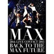 MAX 20th LIVE CONTACT 2015 BACK TO THE MAX FUTURE