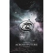 ACROSS THE FUTURE~The Beginning~すべての始まり