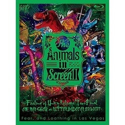 Fear,and Loathing in Las Vegas／The Animals in Screen Ⅱ-Feeling of Unity Release Tour Final ONE MAN SHOW at NIPPON BUDOKAN 20160107- [Blu-ray Disc]