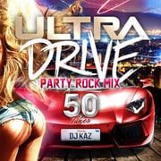 ULTRA DRIVE PARTY ROCK MIX 50 Tunes MIXED BY DJ KAZ