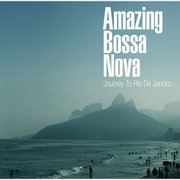 アメージング・ボサノヴァ ~ジャーニー・トゥ・リオデジャネイロ