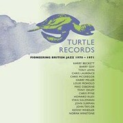 タートル・レコーズ - パイオニアリング・ブリティッシュ・ジャズ1970-1971