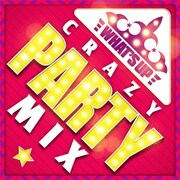 ワッツ・アップ!クレイジー・パーティー・ミックス