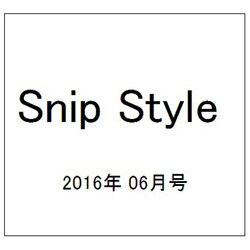 Snip Style (スニップ スタイル) 2016年 06月号 [雑誌]
