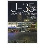 U-35 Under 35 Architects exhibition〈2016〉35歳以下の若手建築家7組による建築の展覧会 [単行本]