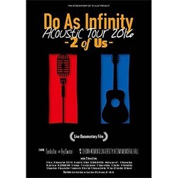 Do As Infinity／Do As Infinity Acoustic Tour 2016 -2 of Us- Live Documentary Film [Blu-ray Disc]