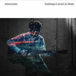 Nothing's Carved In Stone／Adventures
