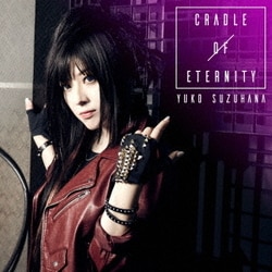 YUKO SUZUHANA／CRADLE OF ETERNITY