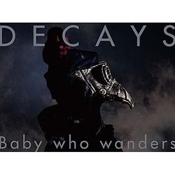DECAYS／Baby who wanders