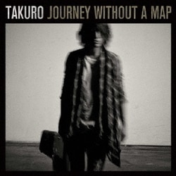 TAKURO／JOURNEY WITHOUT A MAP