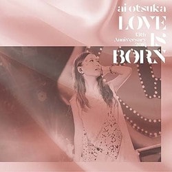 大塚愛／LOVE IS BORN ～13th Anniversary 2016～