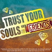 TRUST YOUR SOULS "FRIENDS"