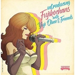 Fujikochans／introducing Fujikochans with Yuji Ohno & Friends