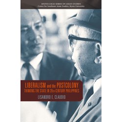 Liberalism and the Postcolony－Thinking the State in 20th Century Philippines(Kyoto CSEAS Series on Asian Studies<19>) [全集叢書]