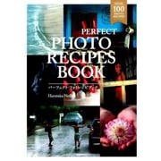 PERFECT PHOTO RECIPES BOOK－空気感のある感動シーンの撮り方（玄光社MOOK） [ムックその他]