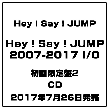 Hey! Say! JUMP／Hey! Say! JUMP 2007-2017 I/O