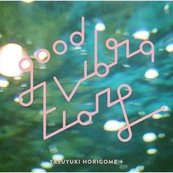 YASUYUKI HORIGOME+／GOOD VIBRATIONS