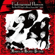 Underground Flowers -The Best Of Angel'in Heavy Syrup 1991~1999-