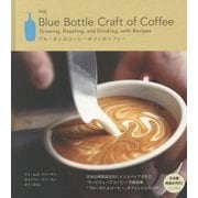 THE Blue Bottle Craft of Coffee:Growing,Roasting,and Drinking,with Recipes―ブルーボトルコーヒーのフィロソフィー [単行本]
