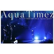 Aqua Timez アスナロウ TOUR 2017 FINAL "narrow narrow"