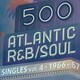 500 アトランティック・R&B/ソウル・シングルズ VOL.4*1966-67
