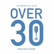 大人のクラブ・ミュージック~OVER 30~ Mixed By DJ SHUZO