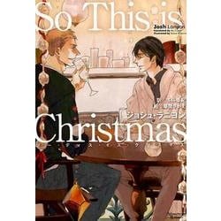 ヨドバシ Com So This Is Christmas ジョシュ ラニヨン短篇集 モノクローム ロマンス文庫 22 文庫 通販 全品無料配達