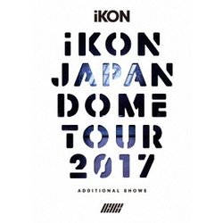 iKON／iKON JAPAN DOME TOUR 2017 ADDITIONAL SHOWS [DVD]
