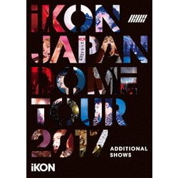 iKON／iKON JAPAN DOME TOUR 2017 ADDITIONAL SHOWS [DVD]