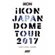 iKON／iKON JAPAN DOME TOUR 2017 ADDITIONAL SHOWS [Blu-ray Disc]