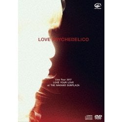 LOVE PSYCHEDELICO／LOVE PSYCHEDELICO Live Tour 2017 LOVE YOUR LOVE at THE NAKANO SUNPLAZA [DVD]