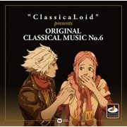 "ClassicaLoid" presents ORIGINAL CLASSICAL MUSIC No.6