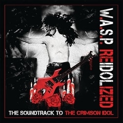 W.A.S.P／リアイドライズド～ザ・サウンドトラック・トゥ・ザ・クリムゾン・アイドル