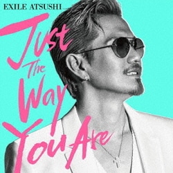 EXILE ATSUSHI／Just The Way You Are